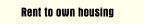 Rent to own housing